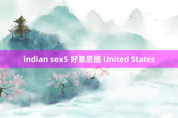 indian sex5 好意思國 United States